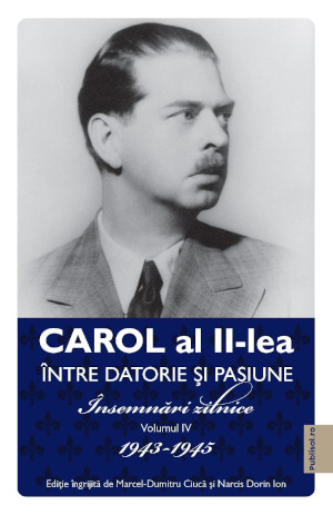 „Carol al II-lea - Între datorie și pasiune. Însemnări zilnice 1904-1951”, volumul IV