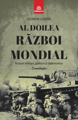 Editura Publisol „Al Doilea Razboi Mondial” de Leonida Loghin