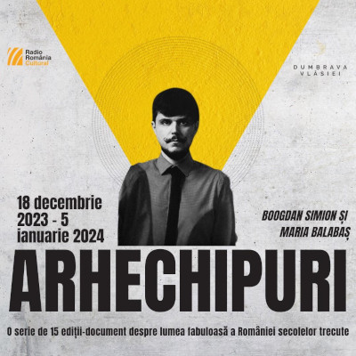 Arhechipuri - o serie de 15 ediții-document despre România secolelor trecute la Radio România Cultural