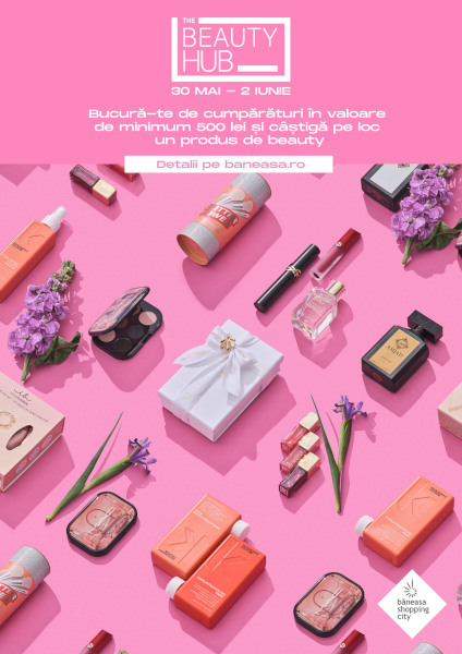 The Beauty Hub își redeschide porțile la Băneasa Shopping City în perioada 30 mai – 2 iunie