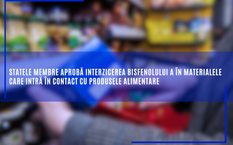 Statele membre aprobă interzicerea bisfenolului A în materialele care intră în contact cu produsele alimentare