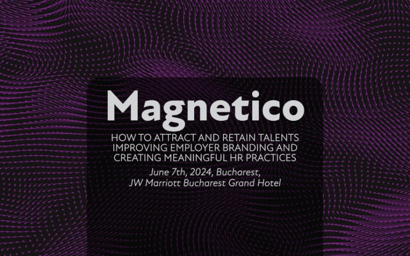 MAGNETICO. How to attract and retain talents improving employer branding and creating meaningful HR practices Bucuresti 2024