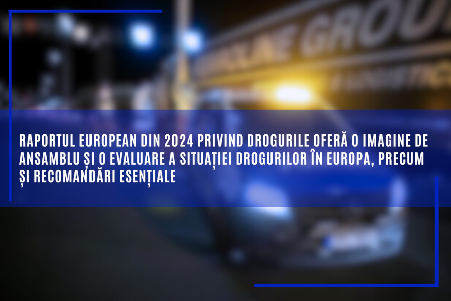 Raportul european din 2024 privind drogurile oferă o imagine de ansamblu și o evaluare a situației drogurilor în Europa, precum și recomandări esențiale 