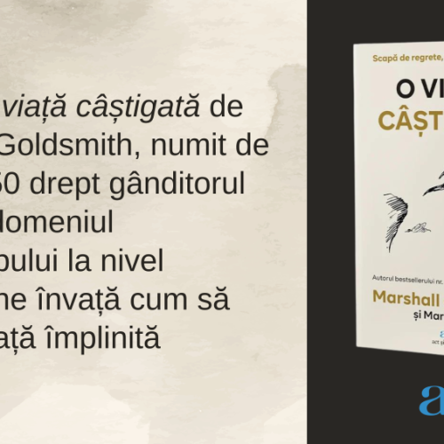 Cartea O viață câștigată de Marshall Goldsmith, numit de Thinkers50 drept gânditorul nr. 1 din domeniul leadershipului la nivel mondial, ne învață cum să trăim o viață împlinită