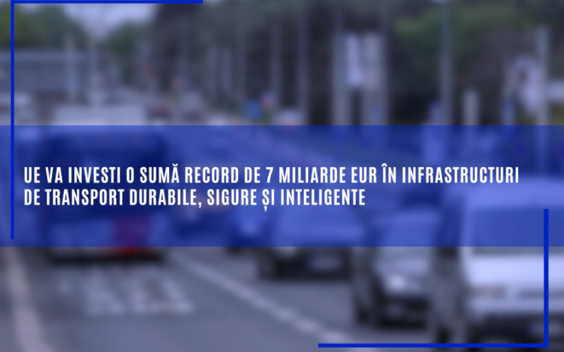 UE va investi o sumă record de 7 miliarde EUR în infrastructuri de transport durabile, sigure și inteligente. Cât primește România