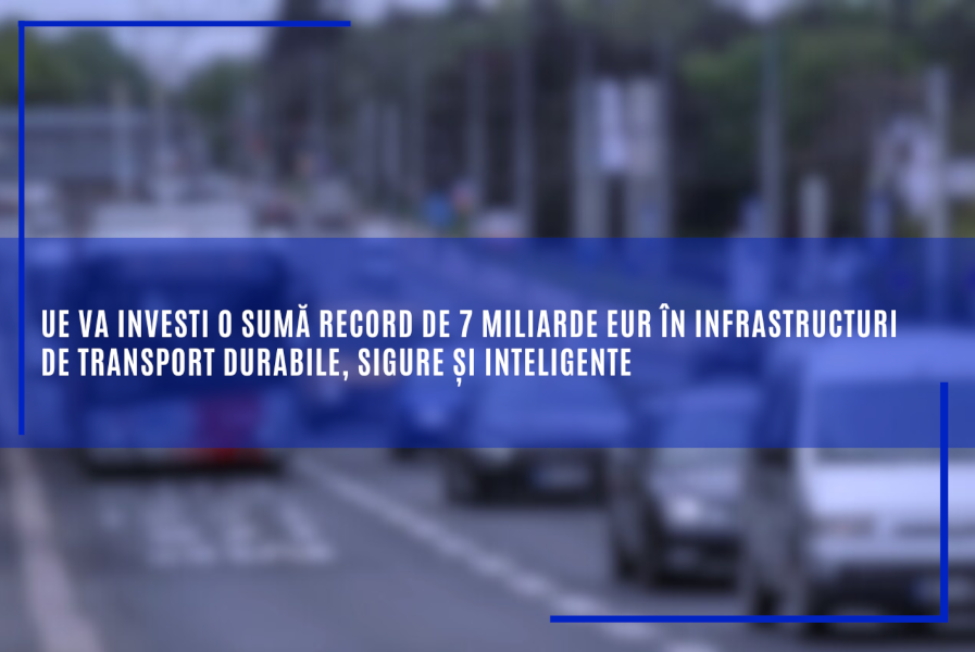 UE va investi o sumă record de 7 miliarde EUR în infrastructuri de transport durabile, sigure și inteligente. Cât primește România