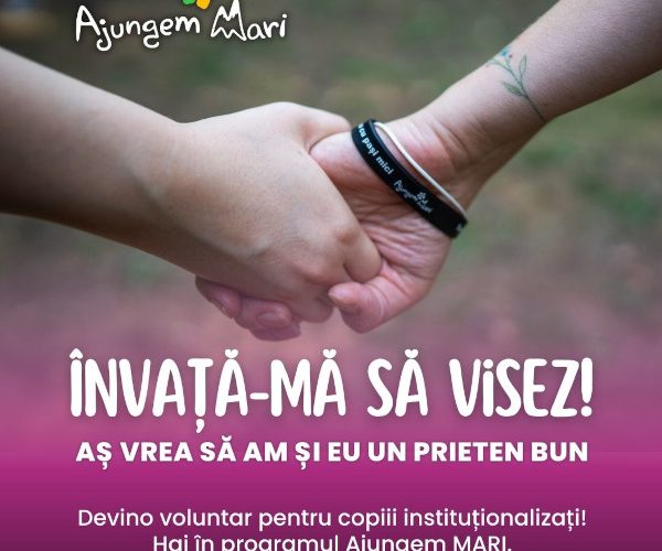 Ajungem MARI recrutează 1.000 de voluntari pentru copiii instituționalizați