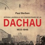 Editura Publisol lansează "Istoria lagărului de concentrare de la DACHAU 1933-1945" de Paul Berben