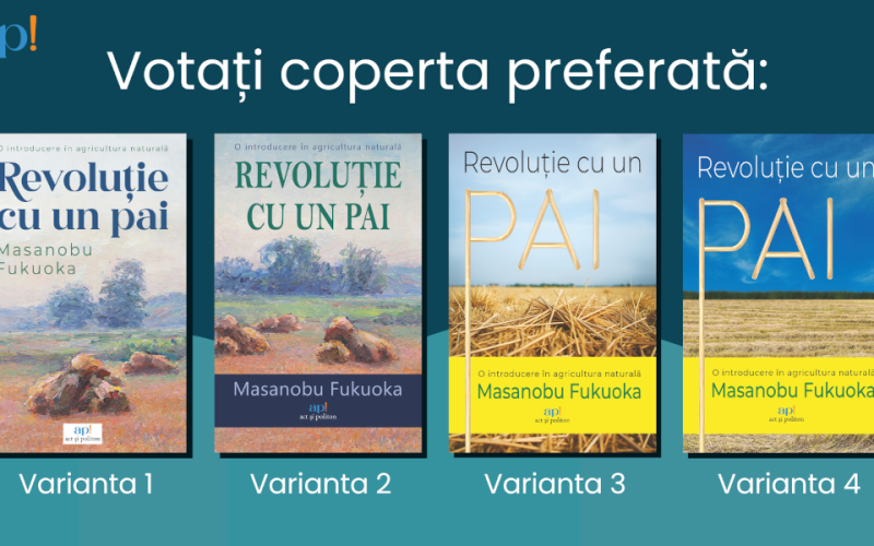 Editura ap! implică cititorii în alegerea copertei pentru cartea care va revoluționa modul în care ne cultivăm alimentele: Revoluție cu un pai, de Masanobu Fukuoka