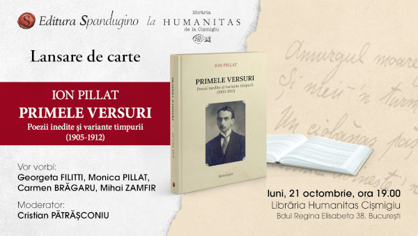 Lansare de carte: Primele versuri. Poezii inedite și variante timpurii (1905-1912) – Ion Pillat, ediție îngrijită de Carmen Brăgaru. Luni, 21 octombrie, ora 19.00, Librăria Humanitas Cișmigiu