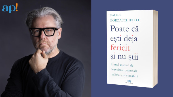 „Poate că ești deja fericit și nu știi”, cartea cu o abordare inovatoare și profund realistă asupra dezvoltării personale, semnată de renumitul expert în inteligență lingvistică Paolo Borzacchiello