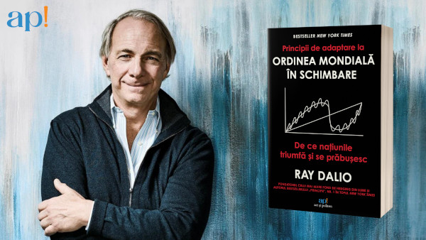 Lecții din ascensiunea și decăderea națiunilor din cartea vândută în peste un milion de exemplare, „Principii de adaptare la ordinea mondială în schimbare” de Ray Dalio