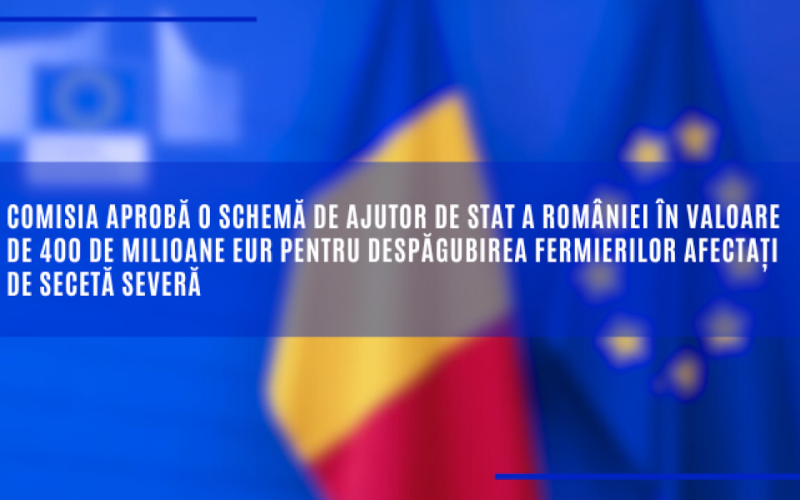 Comisia aprobă o schemă de ajutor de stat a României în valoare de 400 de milioane EUR pentru despăgubirea fermierilor afectați de secetă severă