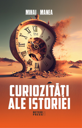 Curiozități ale istoriei recenzie Mihai Manea Editura METEOR Press