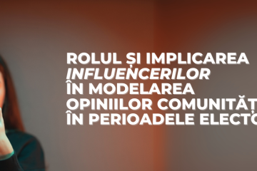 Rolul și implicarea influencerilor în modelarea opiniilor comunităților în perioadele electorale