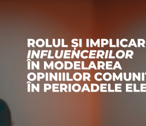 Rolul și implicarea influencerilor în modelarea opiniilor comunităților în perioadele electorale