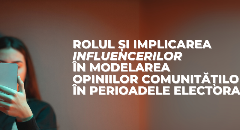 Rolul și implicarea influencerilor în modelarea opiniilor comunităților în perioadele electorale