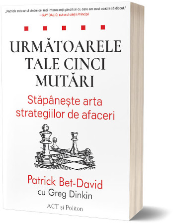 Următoarele tale cinci mutări: Stăpânește arta strategiilor de afaceri