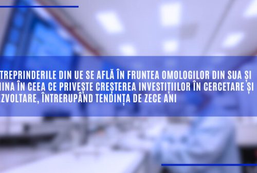 Întreprinderile din UE se află în fruntea omologilor din SUA și China în ceea ce privește creșterea investițiilor în cercetare și dezvoltare