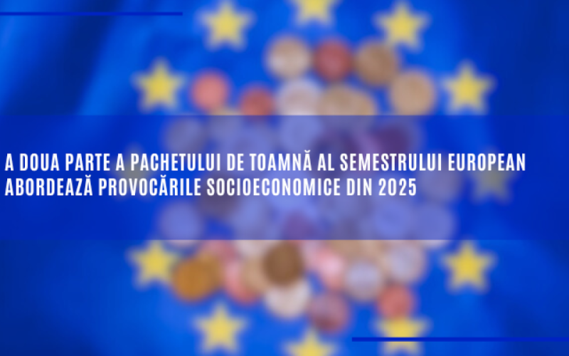 A doua parte a pachetului de toamnă al semestrului european abordează provocările socioeconomice din 2025