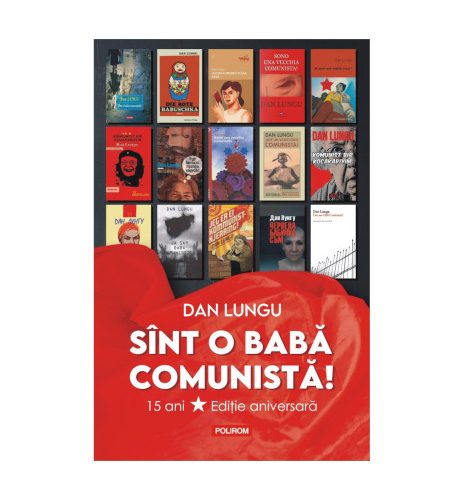 “Sînt o babă comunistă!” Dan Lungu