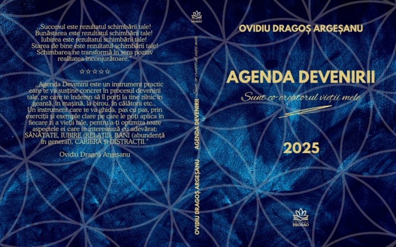 "Agenda DEVENIRII. Sunt co-creatorul vieții mele", de Dr. Ovidiu Dragoș Argeșanu - Un ghid complet pentru dezvoltarea personală și spirituală