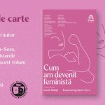 Lansarea volumului Cum am devenit feministă, de Ionela Băluță și Emanuela Ignățoiu-Sora, deschide calea n’autor de colecție către cititori