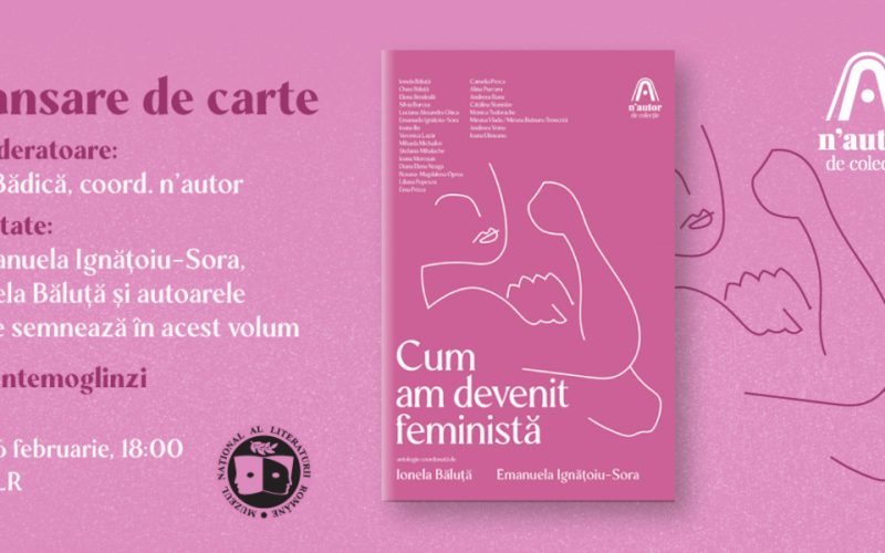 Lansarea volumului Cum am devenit feministă, de Ionela Băluță și Emanuela Ignățoiu-Sora, deschide calea n’autor de colecție către cititori