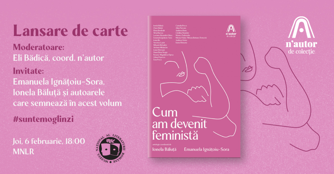 Lansarea volumului Cum am devenit feministă, de Ionela Băluță și Emanuela Ignățoiu-Sora, deschide calea n’autor de colecție către cititori