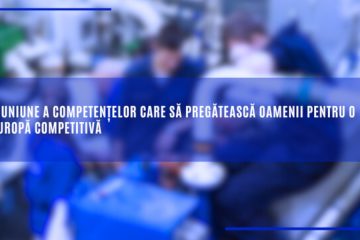 O uniune a competențelor care să pregătească oamenii pentru o Europă competitivă